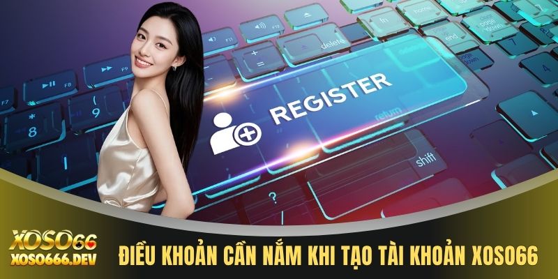 Đăng ký XOSO66 2 Điều khoản cần nắm khi tạo tài khoản XOSO66
