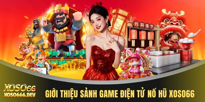 Giới thiệu sảnh game điện tử nổ hũ XOSO66