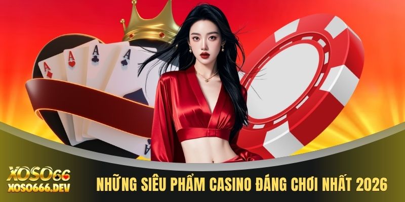 Casino XOSO66 3 Những siêu phẩm Casino đáng chơi nhất 2026